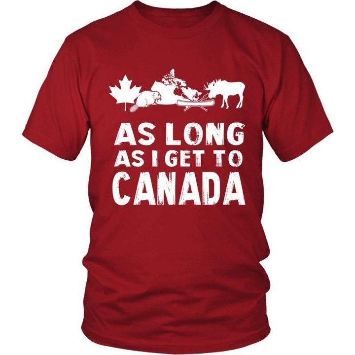 As Long As I Get To Canada T-Shirt