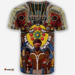 custom text the land owns us aboriginal t shirt