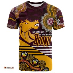 Amazing Aussie Brisbane Broncos Custom T-shirt - Go! Let's go! Up The Mighty Bronx Home Jersey T-shirt