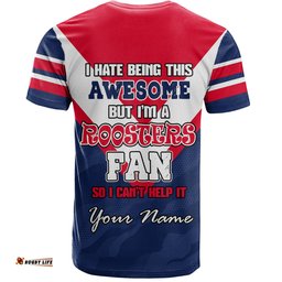 Amazing Aussie Sydney Roosters Custom T-Shirt - I Hate Being This Awesome But Sydney Roosters T-Shirt