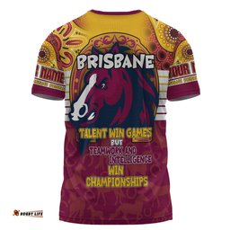 Amazing Aussie Brisbane Broncos T-Shirt - Custom Talent Win Games But Teamwork And Intelligence Win Championships With Aboriginal Style
