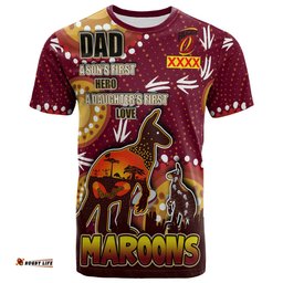 Amazing Aussie Maroons T- Shirt - Custom Father's Day Kangaroo '' Dad A Son's First Hero, A Daughter's First Love'' Aboriginal Inspired Style T- Shirt