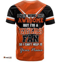 Amazing Aussie Wests Tigers Custom T-shirt - I Hate Being This Awesome But Wests Tigers T-shirt