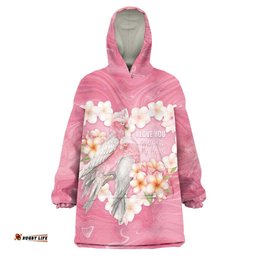 Personalised Pink Galah Australia Valentine's Day Wearable Blanket Hoodie I Love You With All My Heart LT14