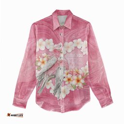 Personalised Pink Galah Australia Valentine's Day Women Casual Shirt I Love You With All My Heart LT14