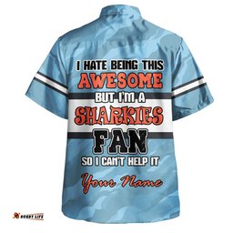 Cronulla-Sutherland Sharks Hawaiian Shirt - I Hate Being This Awesome But Sharkies Hawaiian Shirt