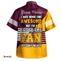 Amazing Aussie Brisbane Broncos Custom I Hate Being This Awesome But Brisbane Broncos Hawaiian Shirt