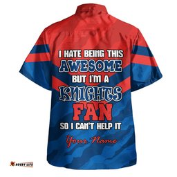 Amazing Aussie Newcastle Knights Custom I Hate Being This Awesome But Knights Hawaiian Shirt