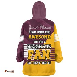 Brisbane Broncos Custom I Hate Being This Awesome But Brisbane Broncos Wearable Blanket Hoodie Aussie Oodie