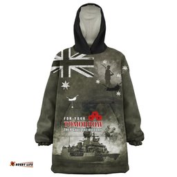 Australia Anzac Day Lest We Forget For Your Tomorrow They Gave Their Today Wearable Blanket Hoodie Aussie Oodie