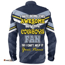 North Queensland Cowboys Custom Long Sleeve Button Shirt - I Hate Being This Awesome But North Queensland Cowboys Long Sleeve Button Shirt