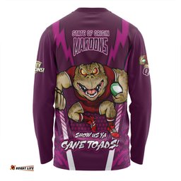 Queensland Maroons Long Sleeve T-shirt Custom State Of Origin 2024 Show Us Ya Cane Toads!