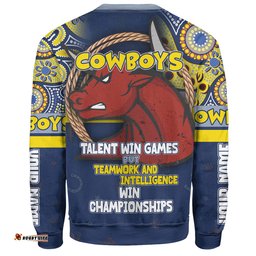 North Queensland Cowboys Sweatshirt - Custom Talent Win Games But Teamwork And Intelligence Win Championships With Aboriginal Style