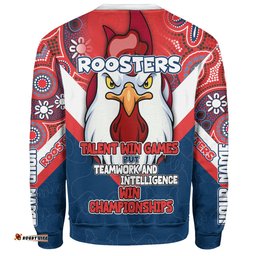 Sydney Roosters Sweatshirt - Custom Talent Win Games But Teamwork And Intelligence Win Championships With Aboriginal Style