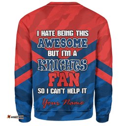 Newcastle Knights Custom Sweatshirt - I Hate Being This Awesome But Knights Sweatshirt