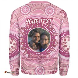 Amazing Aussie Australia Aboriginal Custom Believe You Can And Hold Firmly Onto Your Dreams Personalised Photo (Pink) Sweatshirt
