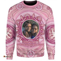 Amazing Aussie Australia Aboriginal Custom Believe You Can And Hold Firmly Onto Your Dreams Personalised Photo (Pink) Sweatshirt