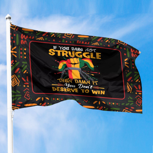 Juneteenth Premium Flag - If You Dare Not Struggle Then Damn It You Don't Deserve To Win A7