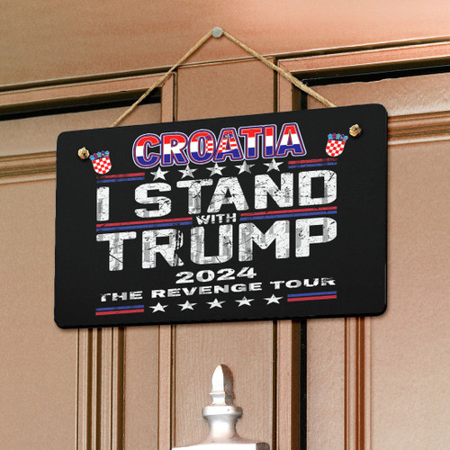 Croatia Hanging Door Sign - America Independence Day I Stand With Trump Revenge Tour - Patriotic Trump 2024 A7