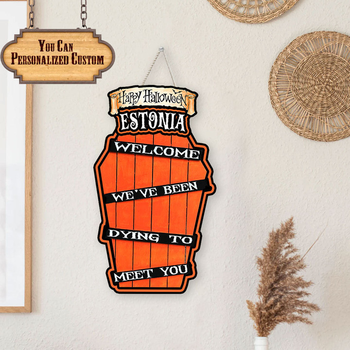Estonia Custom Shape Wooden Sign Welcome We've Been Dying To Meet You - Best Halloween Gifts Idea A7 | 1sttheworld