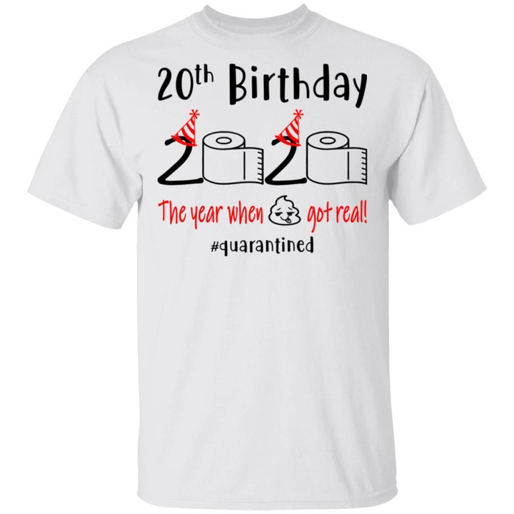 20th Birthday 2020 The Year When Shit Got Real shirts Funny 2000 Birthday