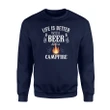 Camping Life Is Better With Beer And A Campfire Sweatshirt