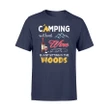 Camping Without Wine Is Just Sitting In The Woods T Shirt