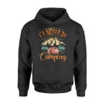 Funny Camping I'd Rather Be Camping Hoodie