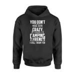 Crazy To Be My Camping Friend I Will Train You Hoodie