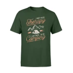 I Dont Need Therapy I Just Need To Go Camping T Shirt