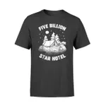 Five Billion Star Hotel Camping Adventure Gift Tee T Shirt