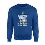 Camping Without Beer Is Just Sitting In the Woods Sweatshirt