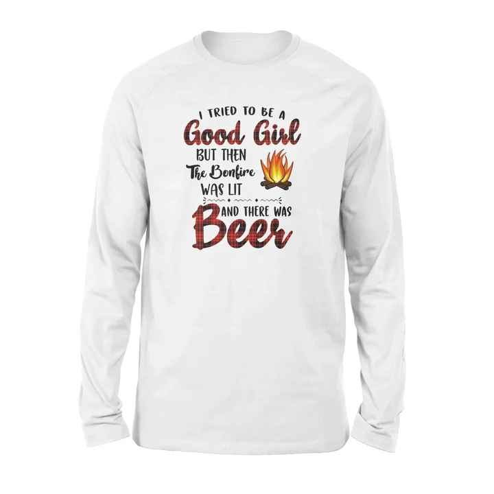 I Tried To Be A Good Girl But Then The Bonfire Was Lit And There Was Beer Camping Long Sleeve