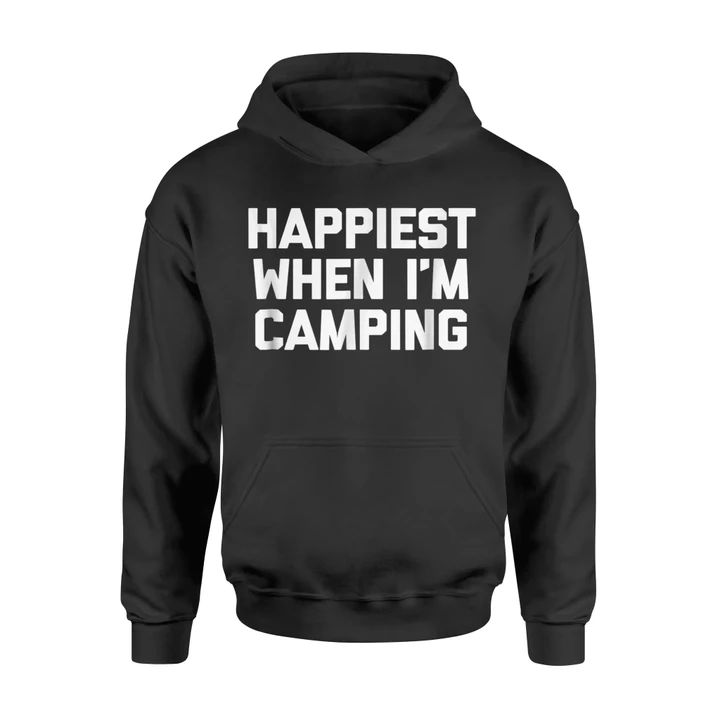 Happiest When I'm Camping Funny Saying Camping Camp Hoodie