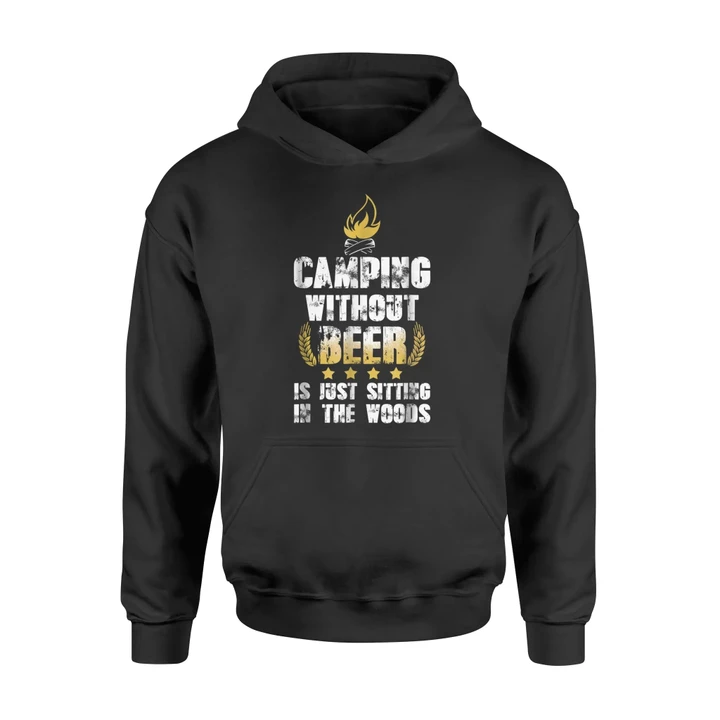 Camping Without Beer Is Just Sitting In The Woods Hoodie