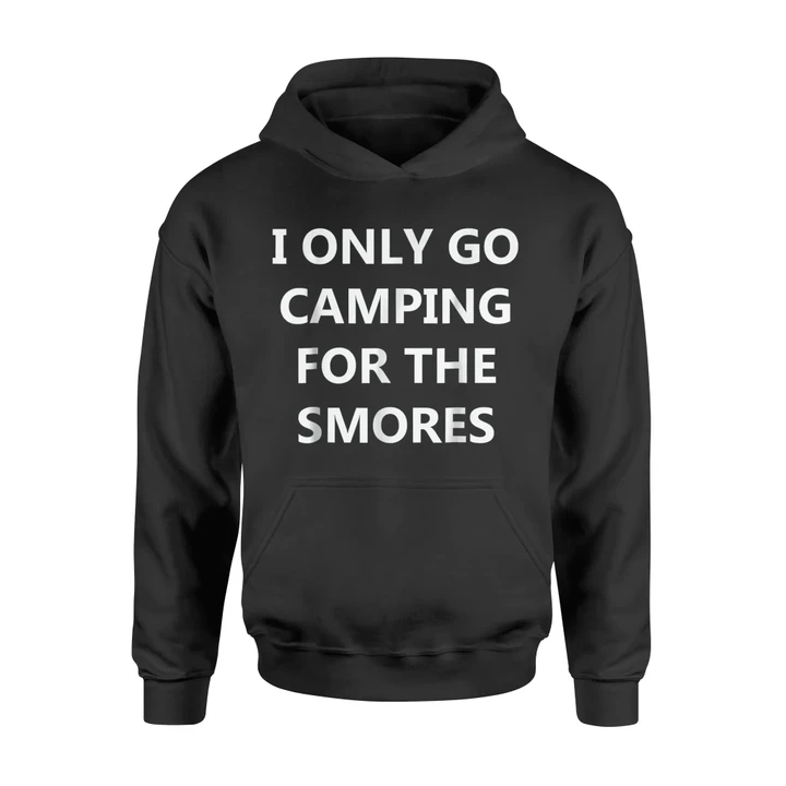 I Only Go Camping For Smores For Camping Lovers Hoodie