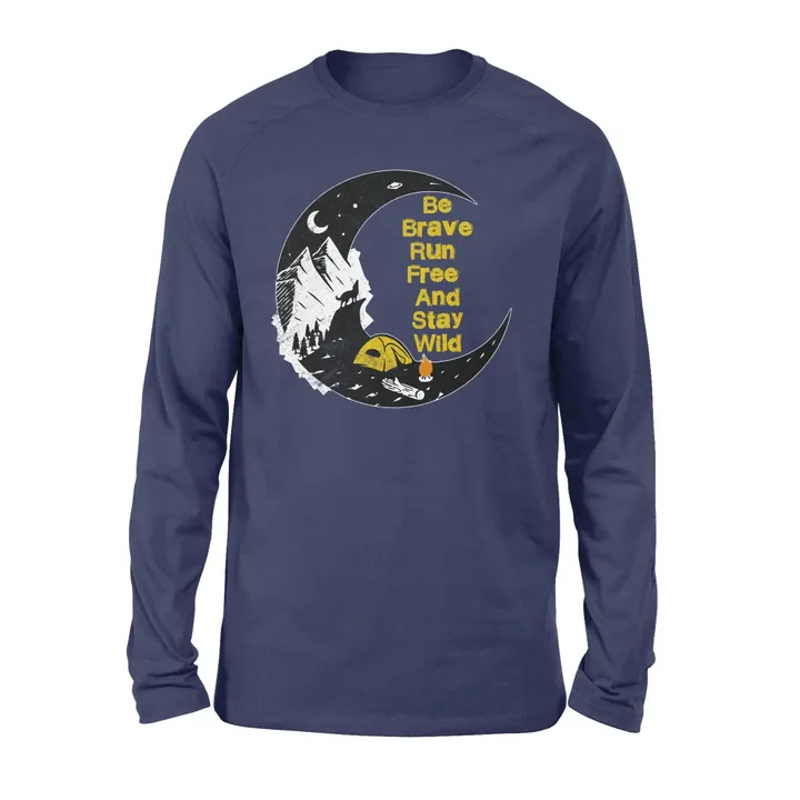 Be Brave Run Free And Stay Wild Long Sleeve