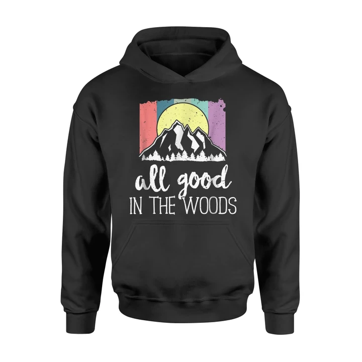 All Good In The Woods Outdoor Hiking Camping Nature Hoodie