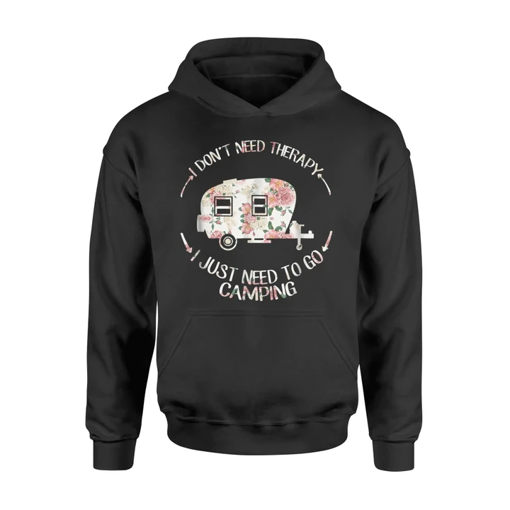 I Don't Need Therapy I Just Need To Go Camping Hoodie