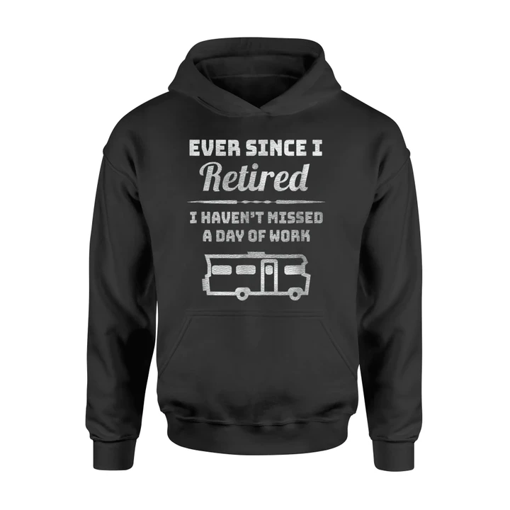 Ever Since I Retired And Went Camping RV Travel Hoodie