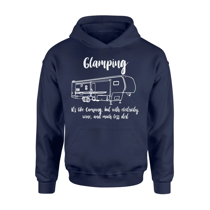 Glamping It's Camping W Electricity, Wine, Less Dirt Hoodie