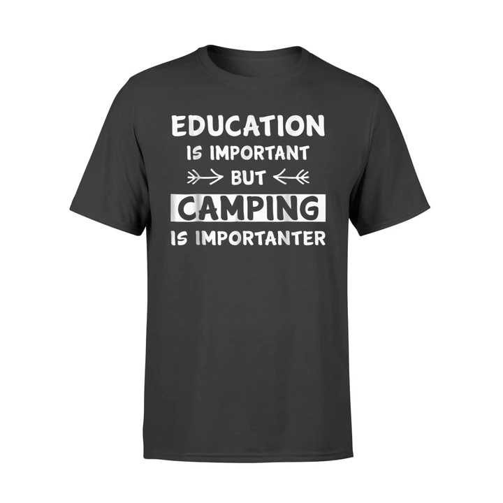 Education Is Important But Camping Is Importanter T Shirt