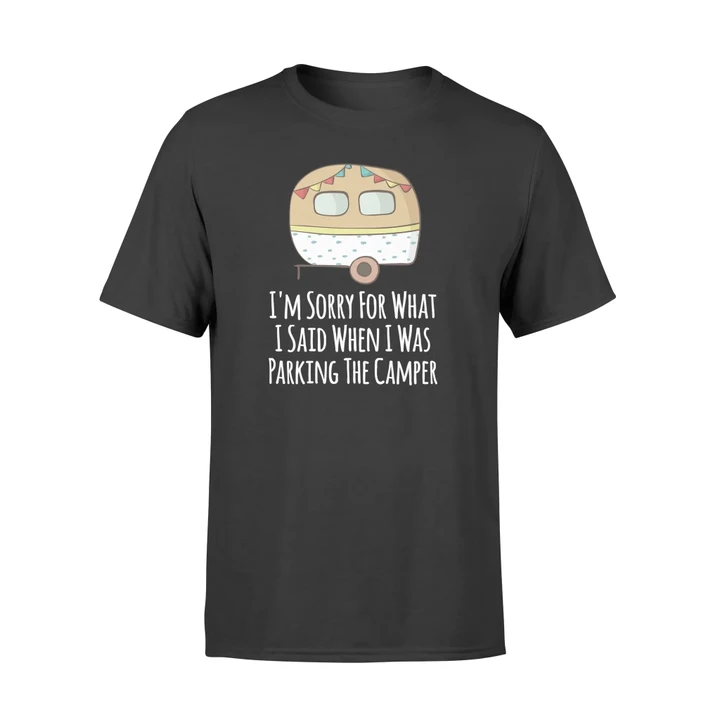 I'm Sorry For What I Said When I Was Parking Camper T Shirt
