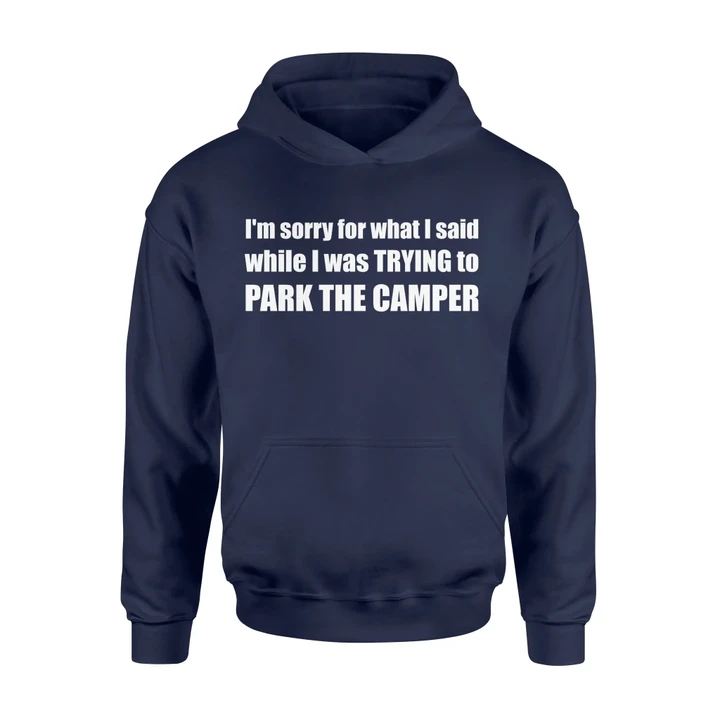 I'm Sorry For What I Said when I Was Parking The Camper Hoodie