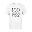100th Birthday , 100 Isnt Usually This Sexy Tee