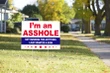 I'm An Asshole Yard Sign #Election2020