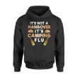 Funny Camping It's Not A Hangover It's Camping Flu Hoodie