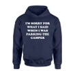 I'm Sorry For What I Said When I Was Parking The Camper Hoodie