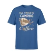 All I Need Is Camping And Coffee T Shirt
