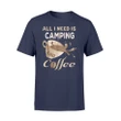 All I Need Is Camping And Coffee T Shirt